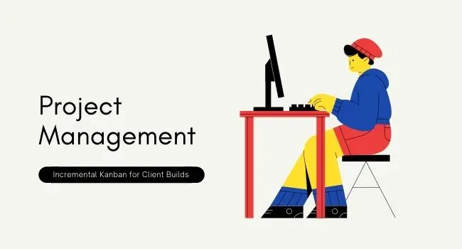 Using Incremental Kanban for Client Builds